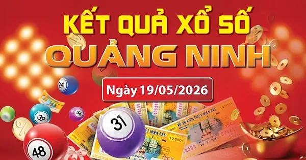 XSQN 19/5, trực tiếp kết quả xổ số Quảng Ninh hôm nay 19/5/2026