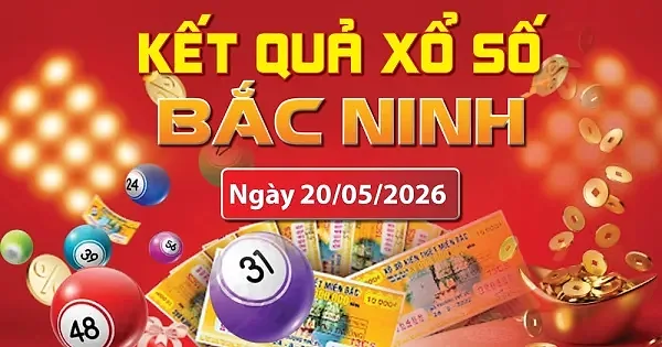XSBN 20/5, trực tiếp kết quả xổ số Bắc Ninh hôm nay 20/5/2026