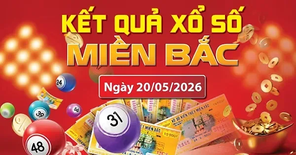 XSMB 20/5, trực tiếp kết quả xổ số miền Bắc hôm nay 20/5/2026