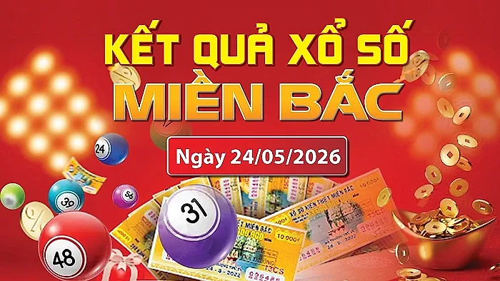 XSMB 24/5, trực tiếp kết quả xổ số miền Bắc hôm nay 24/5/2026