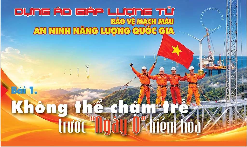Dựng áo giáp lượng tử bảo vệ mạch máu an ninh năng lượng quốc gia - Bài 1: Không thể chậm trễ trước 'ngày Q' hiểm hoạ