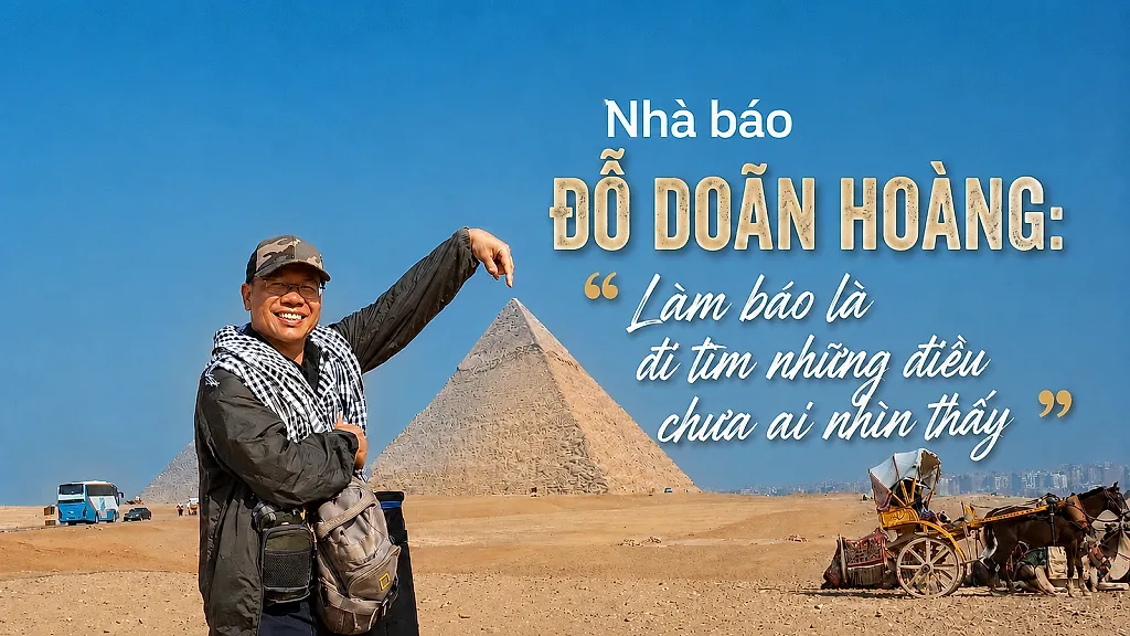 Nhà báo Đỗ Doãn Hoàng:"Làm báo là đi tìm những điều chưa ai nhìn thấy"