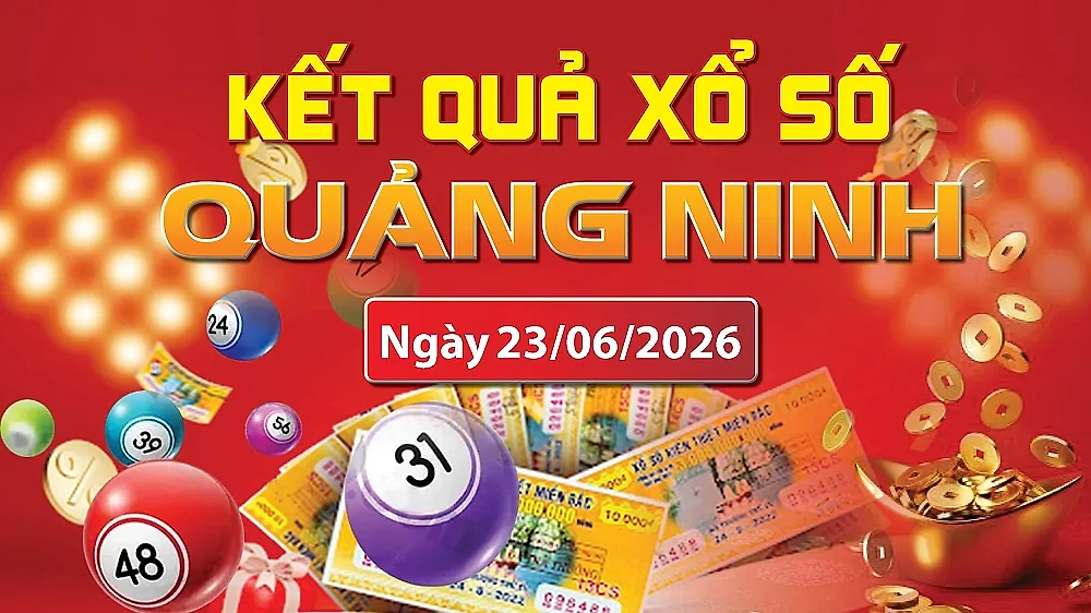 XSQN 23/6, trực tiếp kết quả xổ số Quảng Ninh hôm nay 23/6/2026