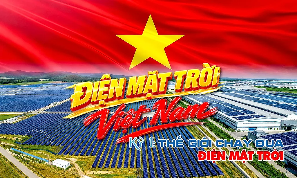 Điện mặt trời Việt Nam - Kỳ 1: Thế giới chạy đua điện mặt trời