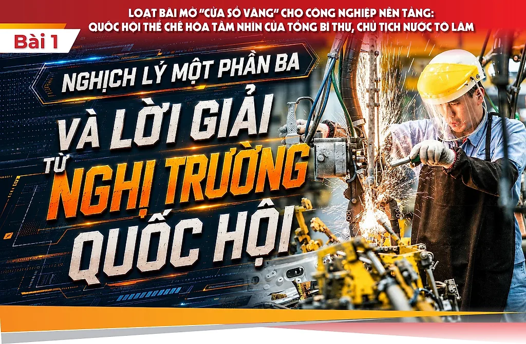 Mở 'cửa sổ vàng' cho công nghiệp nền tảng: Quốc hội thể chế hóa tầm nhìn của Tổng Bí thư, Chủ tịch nước Tô Lâm - Bài 1: Nghịch lý một phần ba và lời giải từ nghị trường Quốc hội