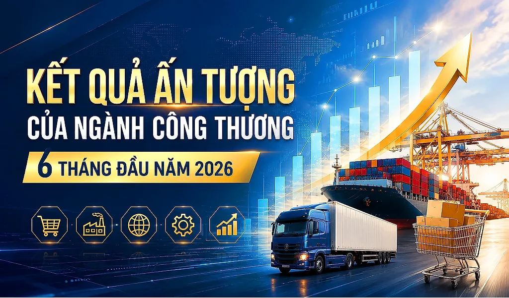Infographic | Kết quả ấn tượng của ngành Công Thương 6 tháng đầu năm 2026