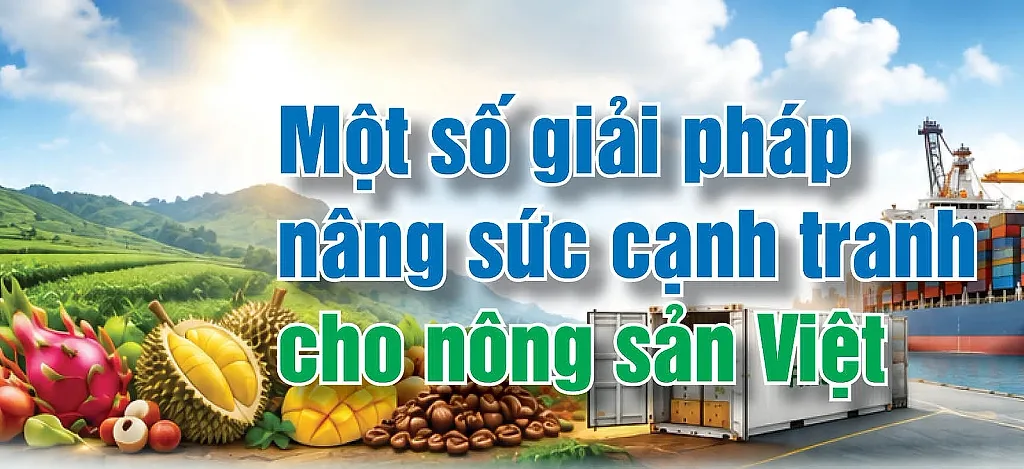 Infographic | Một số giải pháp nâng sức cạnh tranh cho nông sản Việt