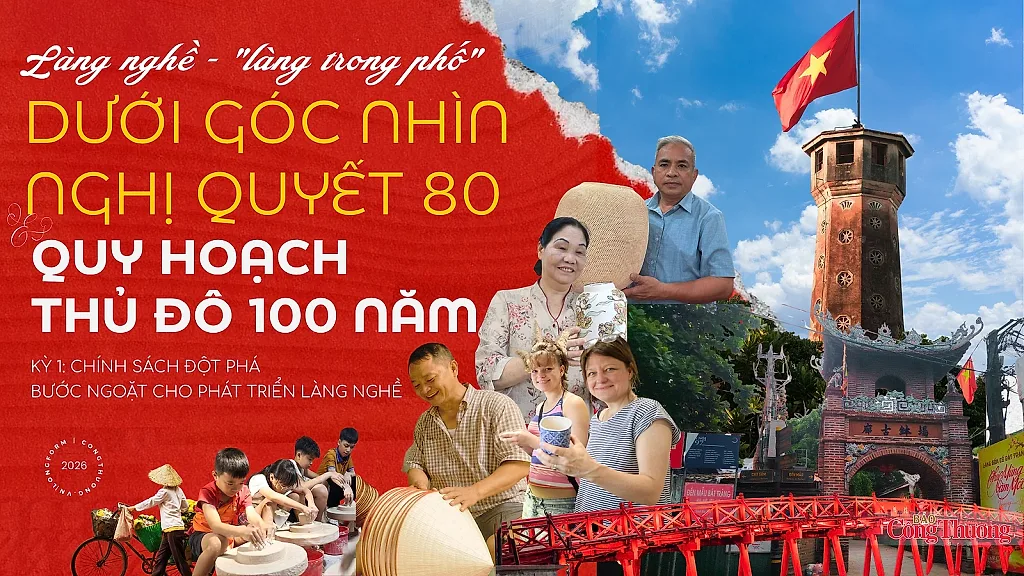 Làng nghề - 'làng trong phố' dưới góc nhìn Nghị quyết 80 - NQ/TWvà Quy hoạch Thủ đô 100 năm: Kỳ 1: Chính sách đột phá - bước ngoặt cho phát triển làng nghề