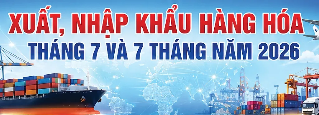 Infographic | Xuất, nhập khẩu hàng hóa tháng 7 và 7 tháng năm 2026
