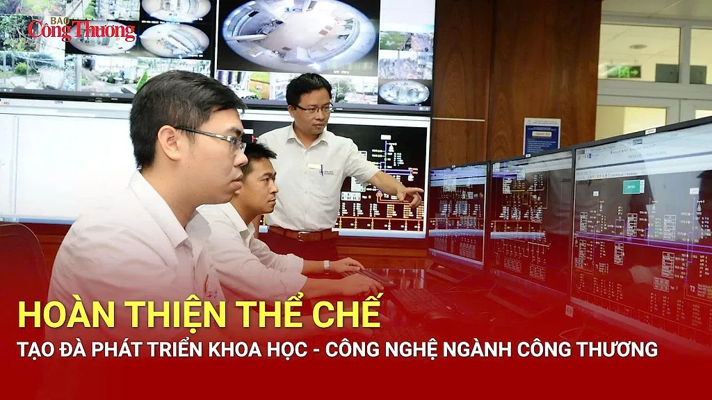 Hoàn thiện thể chế, tạo đà phát triển khoa học - công nghệ ngành Công Thương