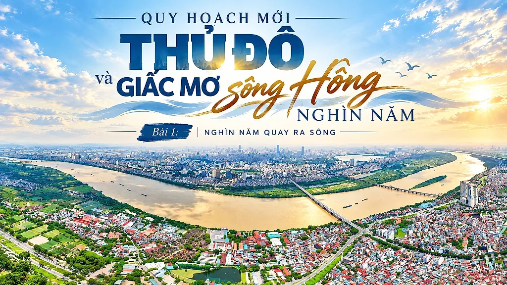 Quy hoạch mới Thủ đô và giấc mơ sông Hồng nghìn năm - Bài 1: Nghìn năm quay ra sông