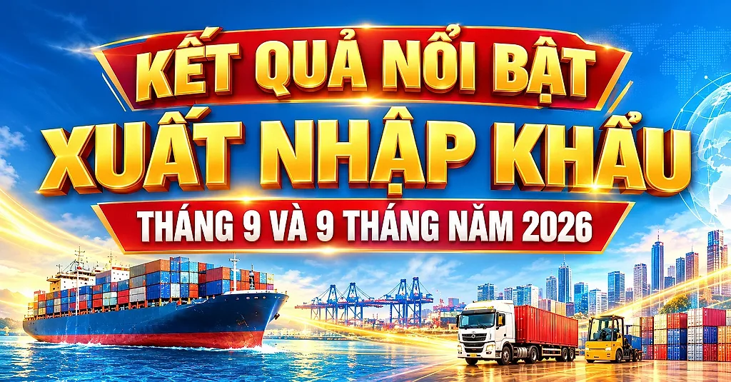 Infographic|Kết quả nổi bật xuất nhập khẩu tháng 9 và 9 tháng năm 2026