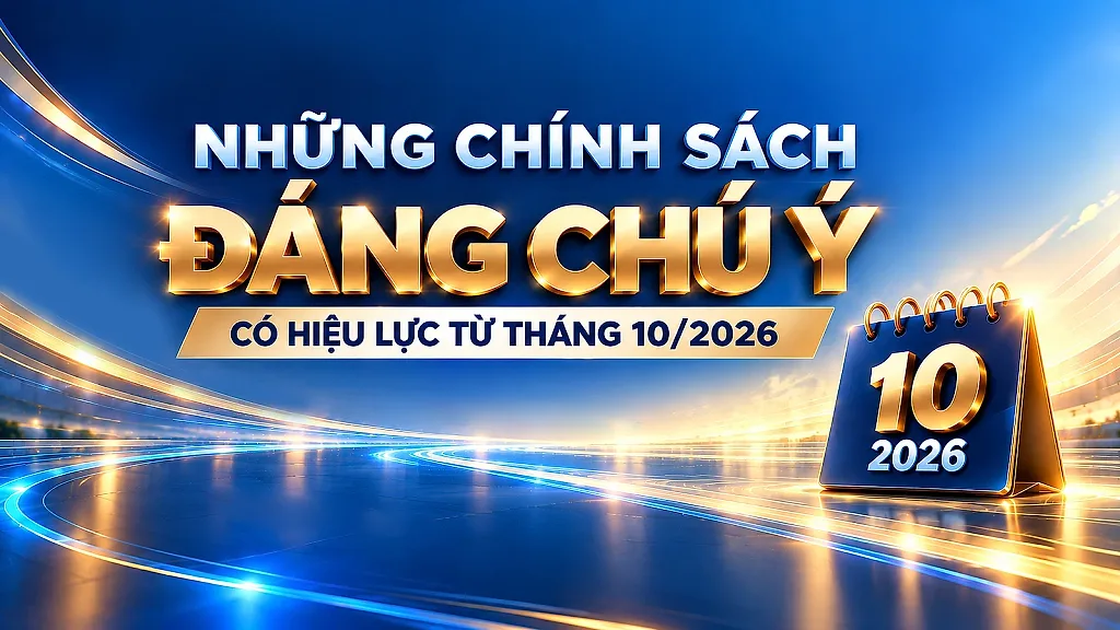 Infographic | Những chính sách đáng chú ý hiệu lực từ tháng 10/2026