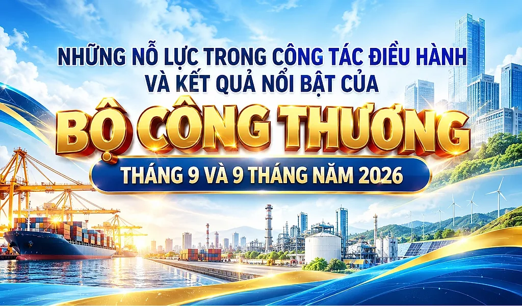 Infographic | Nỗ lực điều hành, kết quả nổi bật của Bộ Công Thương 9 tháng năm 2026