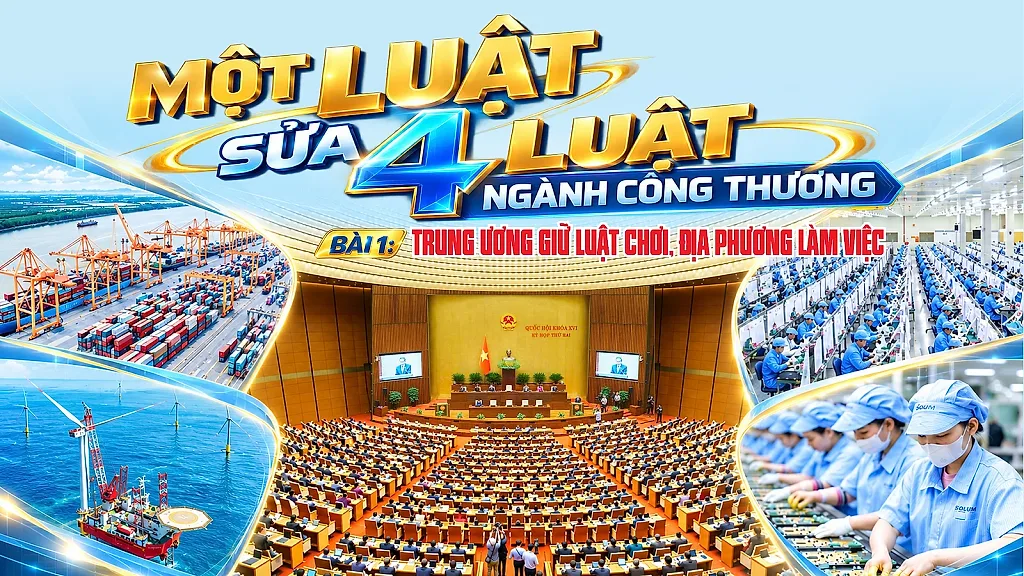 Một luật sửa 4 luật ngành Công Thương - Bài 1: Trung ương giữ luật chơi, địa phương làm việc