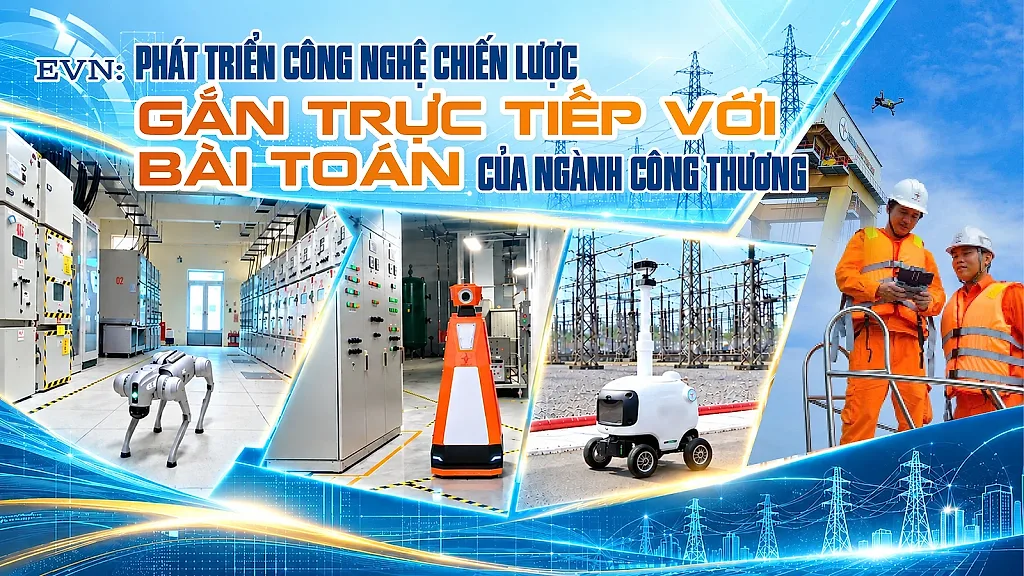 E-magazine | EVN: Phát triển công nghệ chiến lược gắn trực tiếp với bài toán của ngành Công Thương