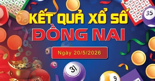 XSDN 20/5, trực tiếp kết quả xổ số Đồng Nai hôm nay 20/5/2026