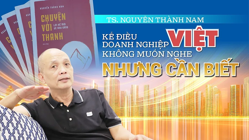TS. Nguyễn Thành Nam kể điều doanh nghiệp Việt không muốn nghe nhưng cần biết