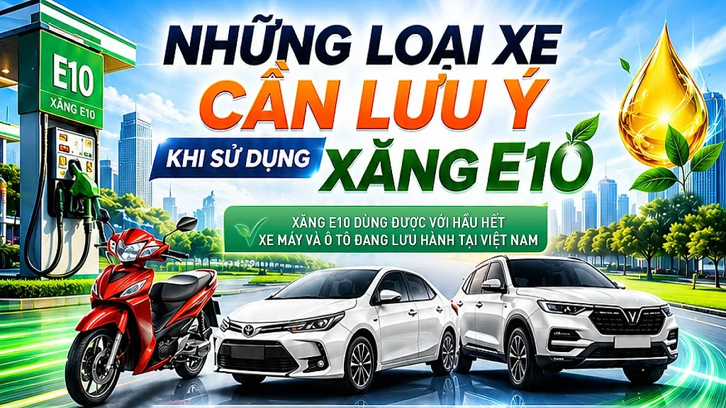 Infographic | Những loại xe cần lưu ý khi sử dụng xăng E10