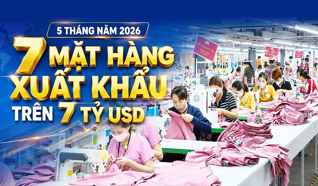 Infographic | 7 mặt hàng xuất khẩu vượt mốc 7 tỷ USD