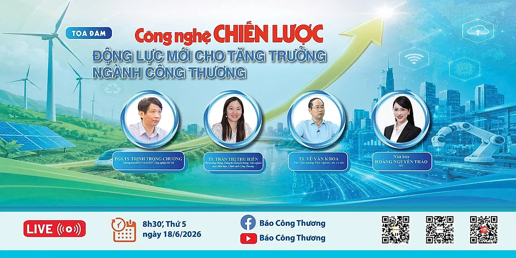 Ngày 18/6, diễn ra Tọa đàm công nghệ chiến lược: Động lực mới cho tăng trưởng ngành Công Thương