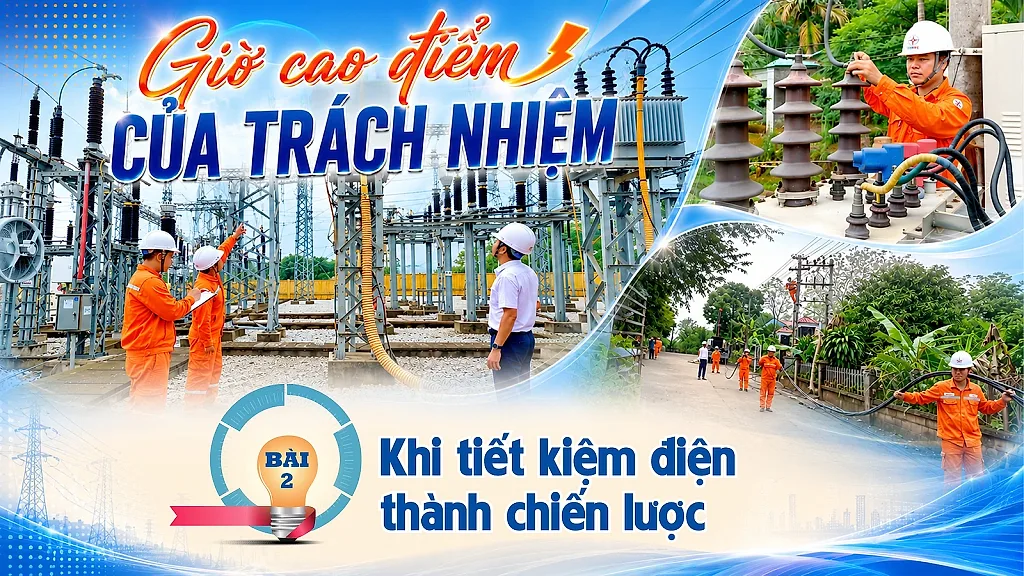 E-magazine | Giờ cao điểm của trách nhiệm: Bài 2 - Khi tiết kiệm điện thành chiến lược