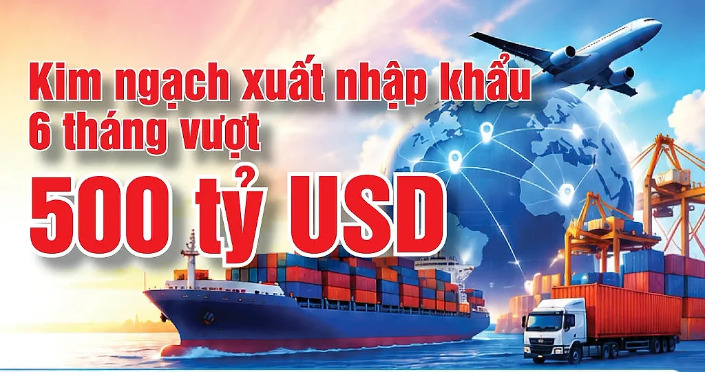 Infographic | Kim ngạch xuất nhập khẩu 6 tháng vượt 500 tỷ USD