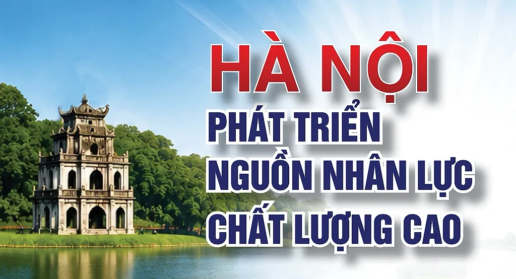Infographic | Hà Nội phát triển nguồn nhân lực chất lượng cao