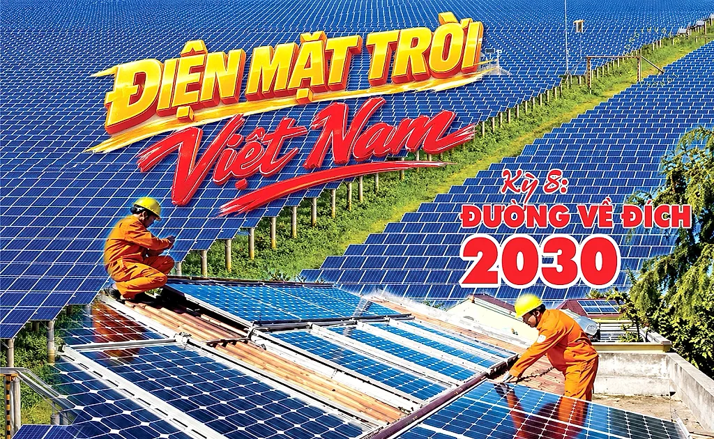 Điện mặt trời Việt Nam – Kỳ 8: Đường về đích 2030