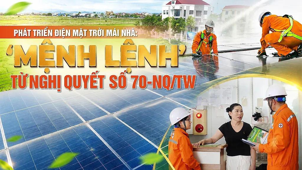 E-magazine | Phát triển điện mặt trời mái nhà: ‘Mệnh lệnh’ từ Nghị quyết 70-NQ/TW