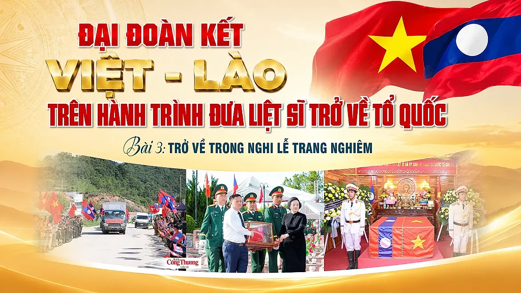 Đại đoàn kết Việt – Lào trên hành trình đưa liệt sĩ trở về Tổ quốc - Bài 3: Trở về trong nghi lễ trang nghiêm
