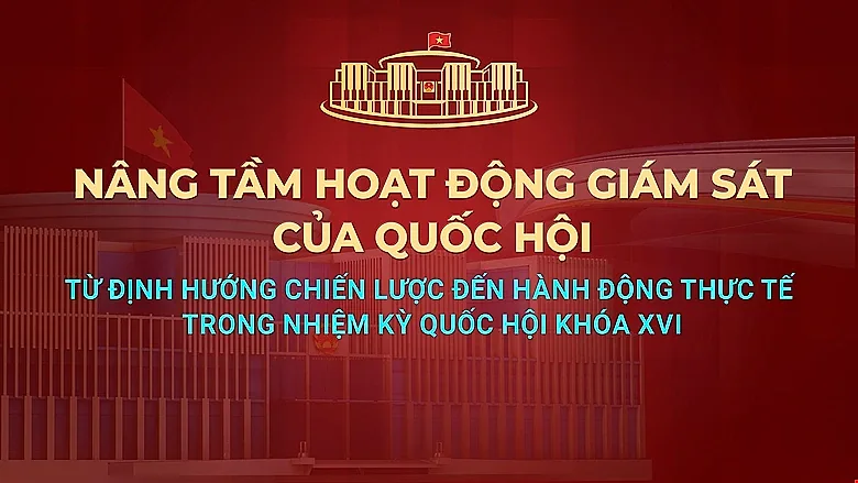 Sắp diễn ra Diễn đàn của Quốc hội về hoạt động giám sát