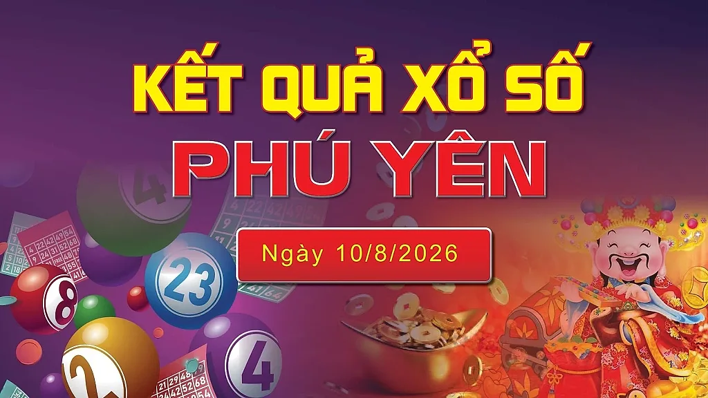 XSPY 10/8, trực tiếp kết quả xổ số Phú Yên hôm nay 10/8/2026