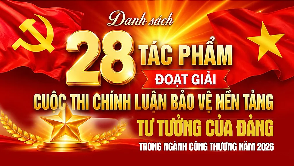 Infographic|  28 tác phẩm đoạt giải Cuộc thi chính luận bảo vệ nền tảng tư tưởng của Đảng trong ngành Công Thương năm 2026