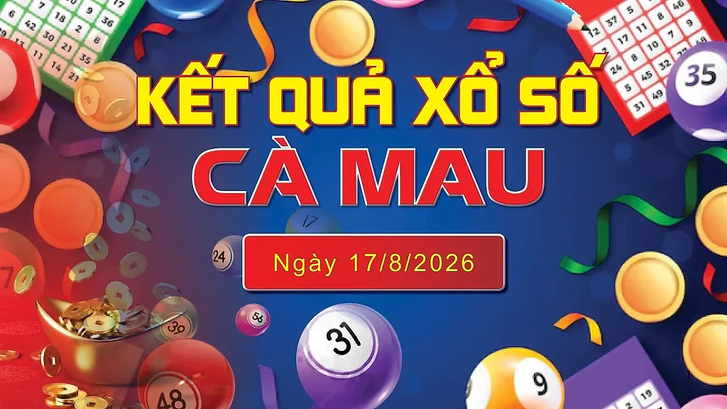 XSCM 17/8, trực tiếp kết quả xổ số Cà Mau hôm nay 17/8/2026