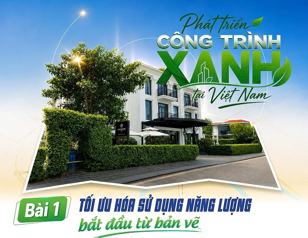 E-magazine | Phát triển công trình xanh tại Việt Nam: Bài 1 - Tối ưu hóa sử dụng năng lượng bắt đầu từ bản vẽ
