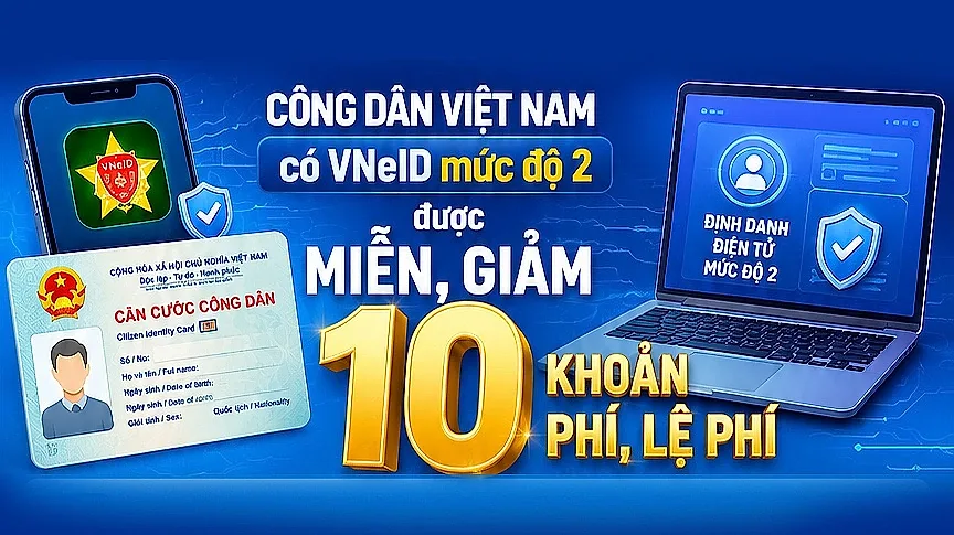 Infographic | Công dân Việt Nam có VNeID mức độ 2 được miễn, giảm 10 khoản phí, lệ phí