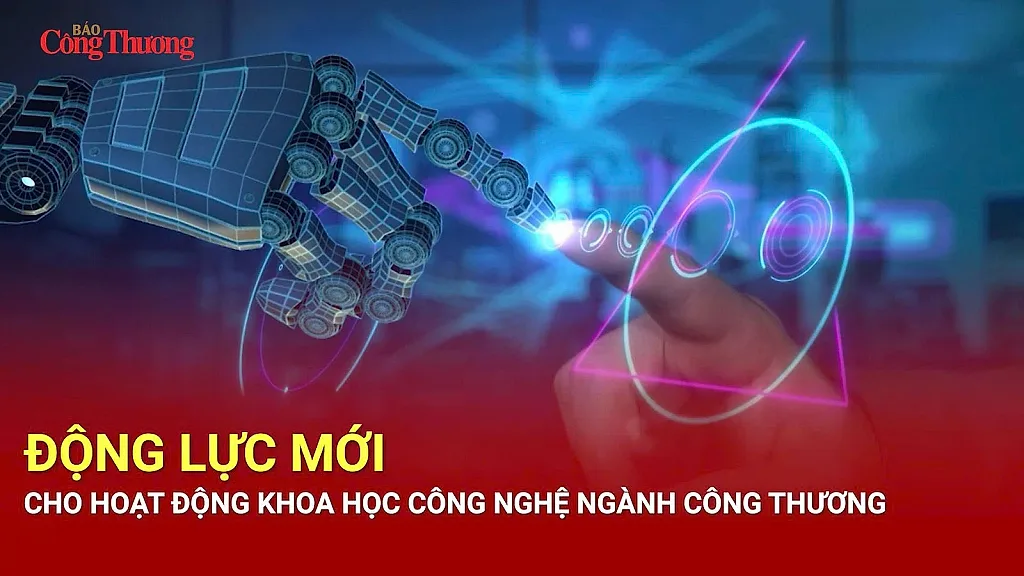 Động lực mới cho hoạt động khoa học công nghệ ngành Công Thương