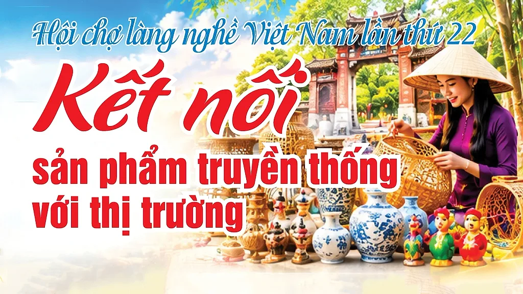 Infographic | Hội chợ làng nghề Việt Nam lần thứ 22: Kết nối sản phẩm truyền thống với thị trường