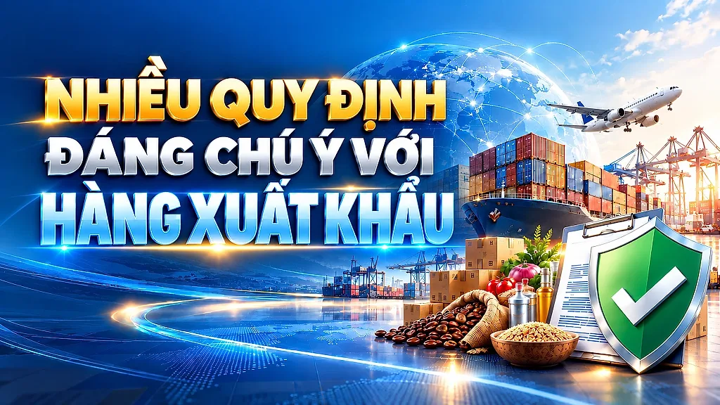 Infographic | Nhiều quy định đáng chú ý với hàng xuất khẩu