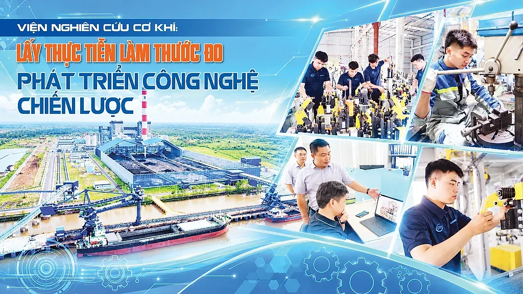 E-magazine | Viện Nghiên cứu Cơ khí: Lấy thực tiễn làm thước đo phát triển công nghệ chiến lược